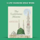 The Luminous Moons – The Life of the Prophet Muhammad ﷺ